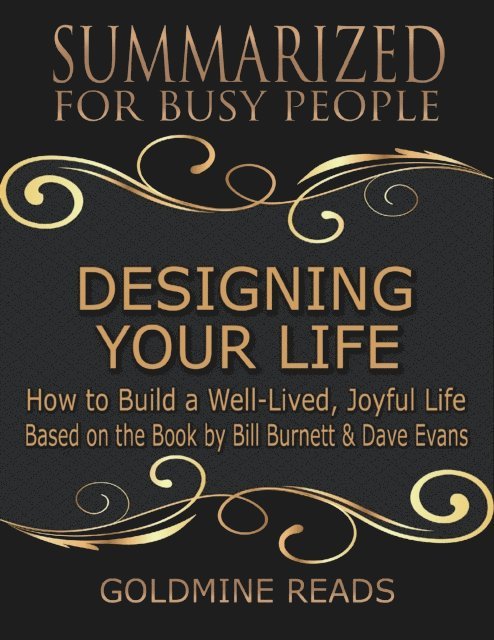 Goldmine Reads - Designing Your Life: Summarized for Busy People: How to Build a Well-Lived, Joyful Life: Based on the Book by Bill Burnett & Dave Evans, E-bok