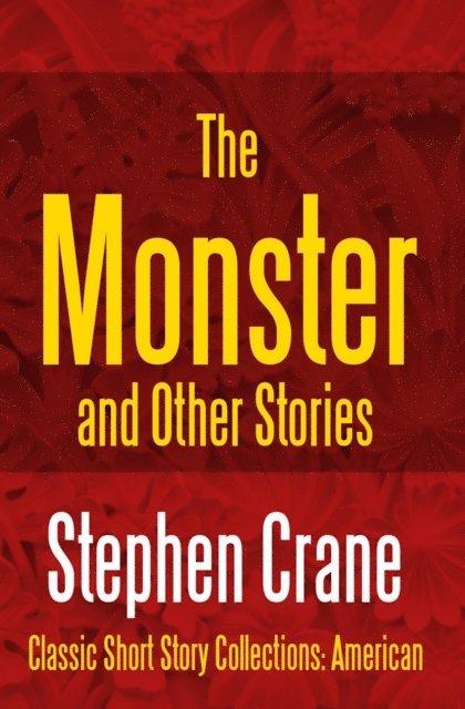 Stephen Crane - Monster and Other Stories, E-bok