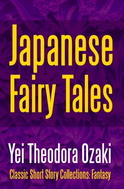 Yei Theodora Ozaki - Japanese Fairy Tales, E-bok