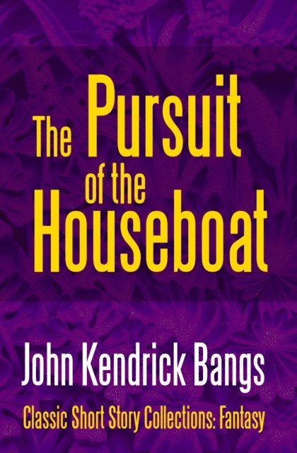 John Kendrick Bangs - Pursuit of the House-Boat, E-bok