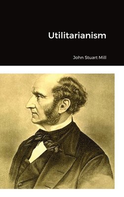 John Stuart Mill - Utilitarianism, Inbunden