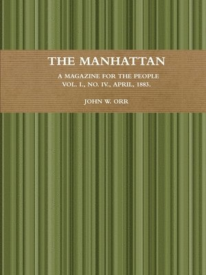 John W. Orr - Manhattan.  A Magazine For The People.  Vol. I., No. IV., April, 1883., Häftad. Tillgänglighet: Tillfälligt slut