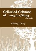 Collected columns of Wong Ang Joo (1936-1997) (Ser. 1
