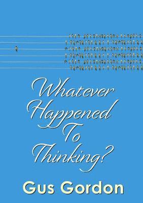 Gus Gordon - Whatever Happened to Thinking?, Häftad