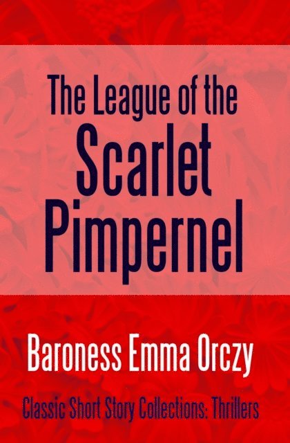 Baroness Emma Orczy - League of the Scarlet Pimpernel, E-bok