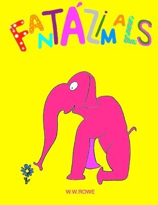 W W Rowe - Fantazimals (Paperback), Häftad