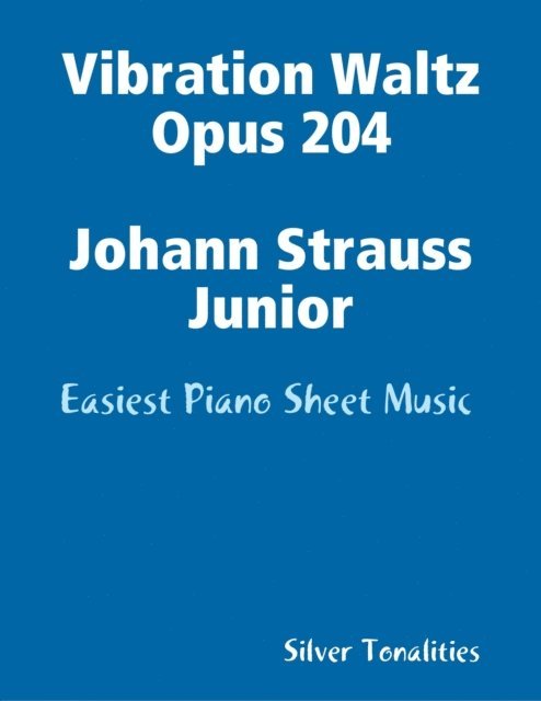 Silver Tonalities - Vibration Waltz Opus 204 Johann Strauss Junior - Easiest Piano Sheet Music, E-bok