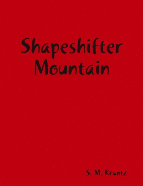 S. M. Krantz - Shapeshifter Mountain, E-bok