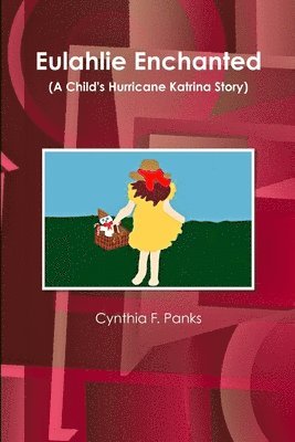 Cynthia F Panks - Eulahlie Enchanted (A Child's Hurricane Katrina Story), Häftad. Tillgänglighet: Lägg i varukorg