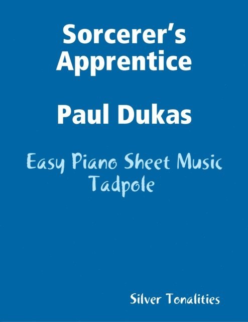 Silver Tonalities - Sorcerer’s Apprentice Paul Dukas - Easy Piano Sheet Music Tadpole, E-bok