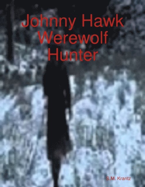 S. M. Krantz - Johnny Hawk Werewolf Hunter, E-bok