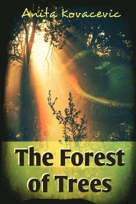 Anita Kovacevic - Forest of Trees, Häftad. Tillgänglighet: Lägg i varukorg
