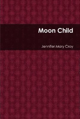 Jennifer Mary Croy - Moon Child, Inbunden. Tillgänglighet: Lägg i varukorg