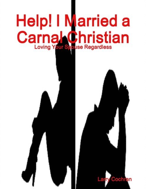 Larry Cochran - Help! I Married a Carnal Christian, E-bok