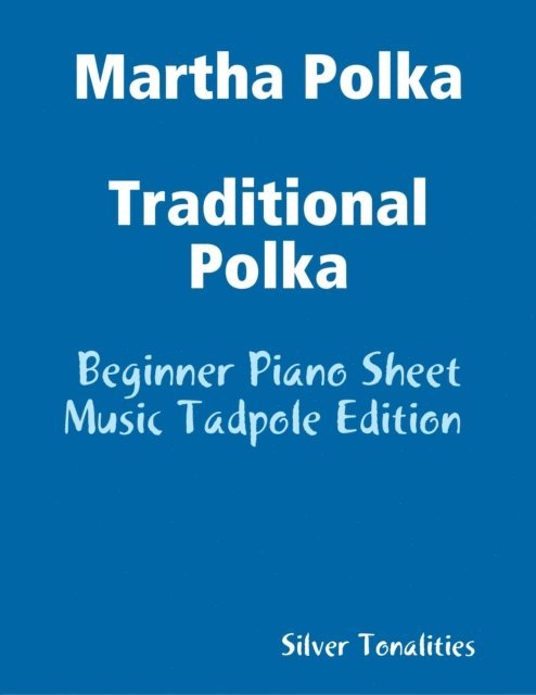 Silver Tonalities - Martha Polka Traditional Polka - Beginner Piano Sheet Music Tadpole Edition, E-bok