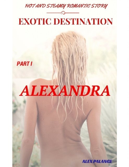 ALEX PALANGE - Exotic Destination -  Alexandra Part 1, E-bok