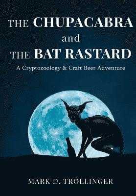 Mark D Trollinger - Chupacabra and the Bat Rastard, Inbunden. Tillgänglighet: Lägg i varukorg