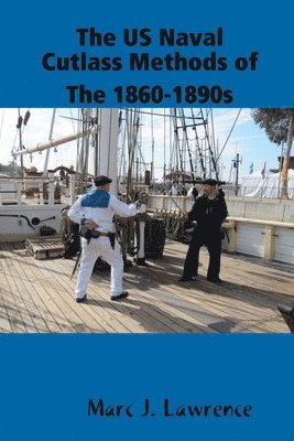 Marc Lawrence - US Naval Cutlass Methods of The 1860-1890s, Häftad. Tillgänglighet: Lägg i varukorg