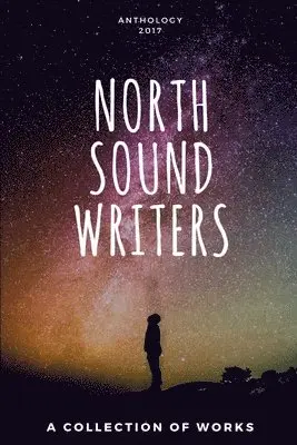 Miranda Boyer, Sara Ray, Daniel Edward Moore - North Sound Writers Anthology 2017, Häftad. Tillgänglighet: Lägg i varukorg