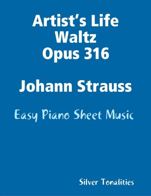 Silver Tonalities - Artist’s Life Waltz Opus 316 Johann Strauss - Easy Piano Sheet Music, E-bok