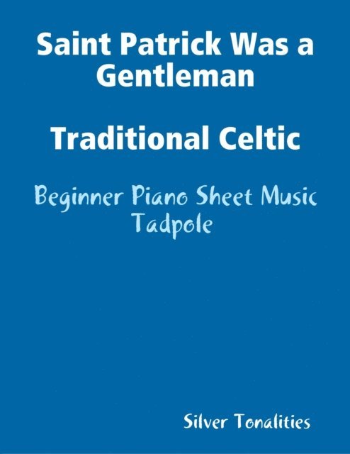 Franz Joseph Haydn, Silver Tonalities - Saint Patrick Was a Gentleman Traditional Celtic - Beginner Piano Sheet Music Tadpole, E-bok