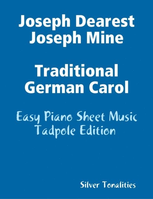 Silver Tonalities - Joseph Dearest Joseph Mine - Traditional German Carol Easy Piano Sheet Music Tadpole Edition, E-bok