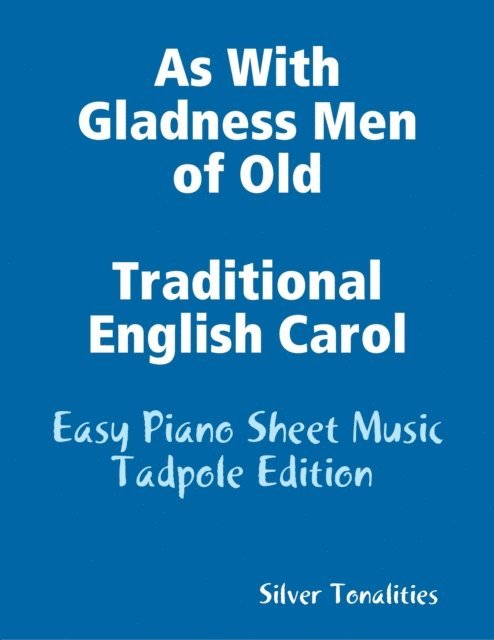 Silver Tonalities - As With Gladness Men of Old Traditional English Carol - Easy Piano Sheet Music Tadpole Edition, E-bok