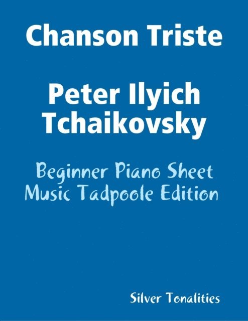 Silver Tonalities - Chanson Triste Peter Ilyich Tchaikovsky - Beginner Piano Sheet Music Tadpoole Edition, E-bok