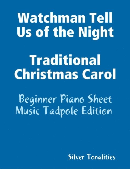 Silver Tonalities - Watchman Tell Us of the Night Traditional Christmas Carol - Beginner Piano Sheet Music Tadpole Edition, E-bok