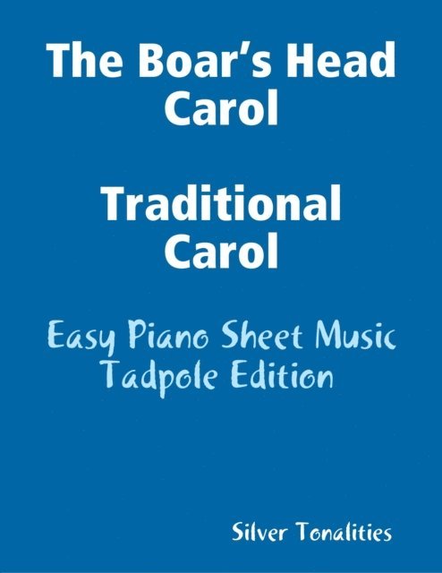 Silver Tonalities - The Boar’s Head Carol Traditional Carol - Easy Piano Sheet Music Tadpole Edition, E-bok