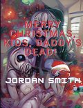 Merry Christmas, Kids, Daddy's Dead!