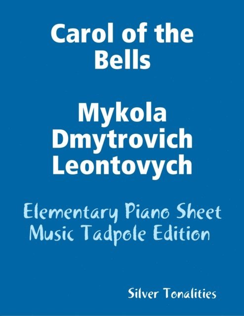 Silver Tonalities - Carol of the Bells Mykola Dmytrovich Leontovych - Elementary Piano Sheet Music Tadpole Edition, E-bok