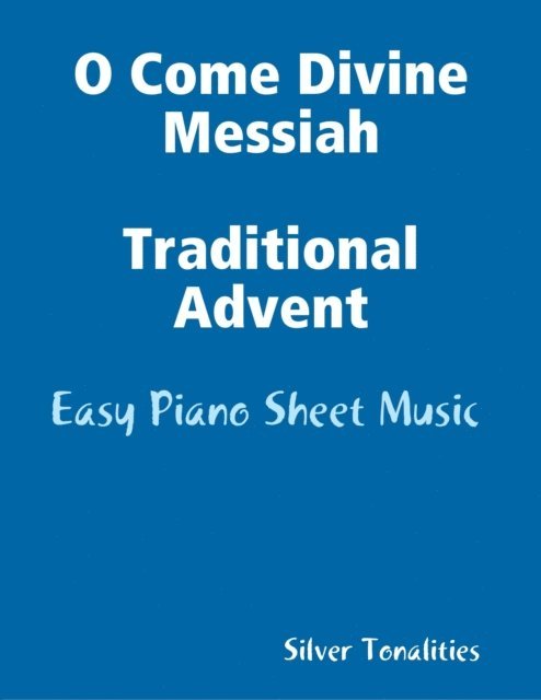 Silver Tonalities - O Come Divine Messiah Traditional Advent - Easy Piano Sheet Music, E-bok