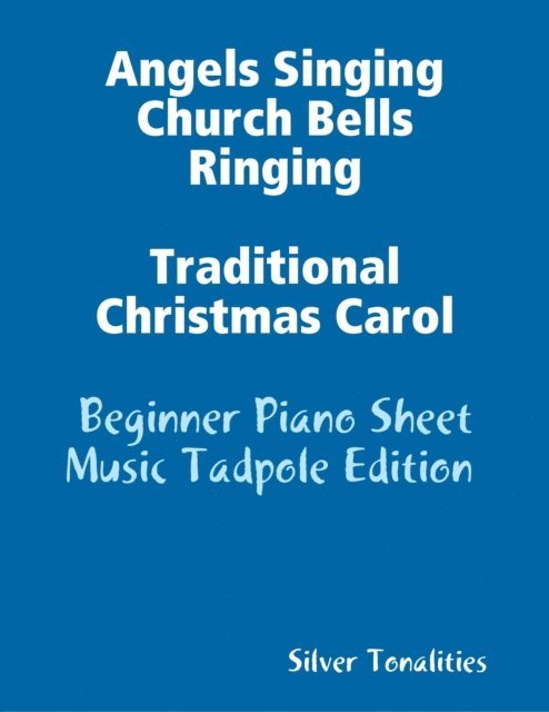 Silver Tonalities - Angels Singing Church Bells Ringing Traditional Christmas Carol - Beginner Piano Sheet Music Tadpole Edition, E-bok