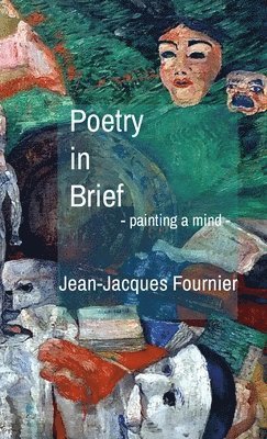 Jean-Jacques Fournier - Poetry in Brief - painting a mind -, Häftad. Tillgänglighet: Lägg i varukorg