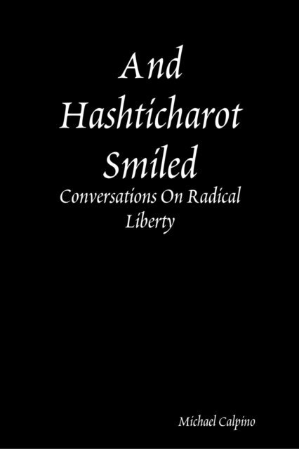 Michael Calpino - And Hashticharot Smiled: Conversations On Radical Liberty, E-bok