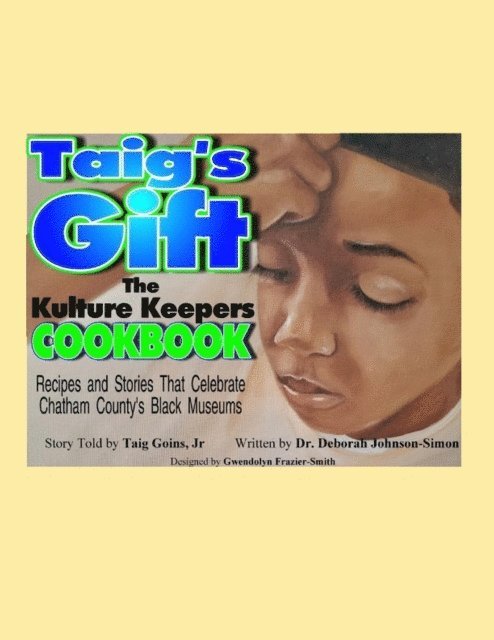 Jr. Taig Goins, Deborah Johnson-Simon, Jennifer C. West - Taig's Gift The Kulture Keepers Cookbook, E-bok