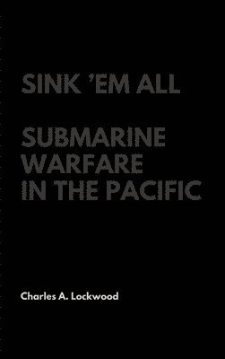 Charles A Lockwood - Sink 'Em All, Inbunden