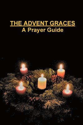 Tiffany A. Riebel - Advent Graces: A Prayer Guide, Häftad