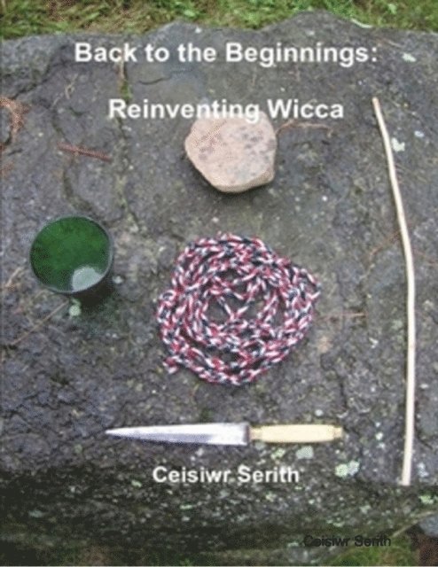 Ceisiwr Serith - Back to the Beginnings:  Reinventing Wicca, E-bok