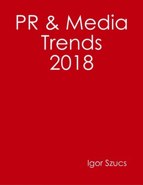 Igor Szucs - Pr & Media Trends 2018, E-bok. Tillgänglighet: Lägg i varukorg
