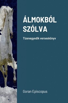 Goran Episcopus - Álmokból Szólva, Häftad. Tillgänglighet: Tillfälligt slut