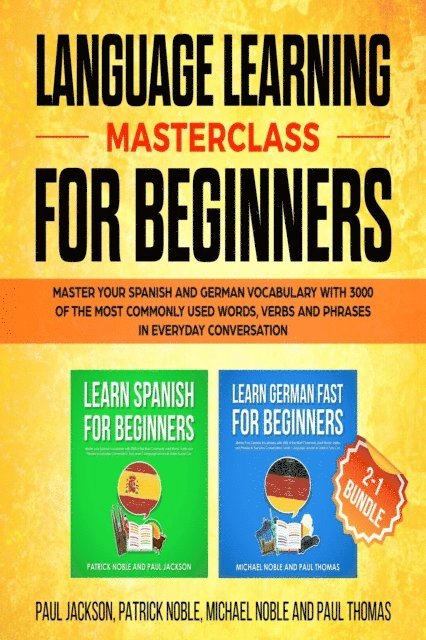 Patrick Noble, Paul Thomas, Michael Noble, Paul Jackson - Language Learning Masterclass for Beginners: 2-1 Bundle, E-bok