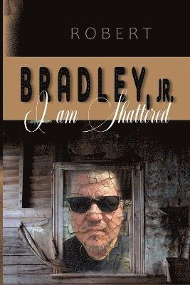 Lcsw Bradley Jr - I Am Shattered, Häftad