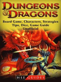 Dungeons and Dragons Board Game, Characters, Strategies, Tips, Dice, Game Guide Unofficial