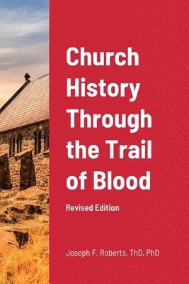 Joseph Roberts - Church History Through the Trail of Blood, Häftad. Tillgänglighet: Lägg i varukorg