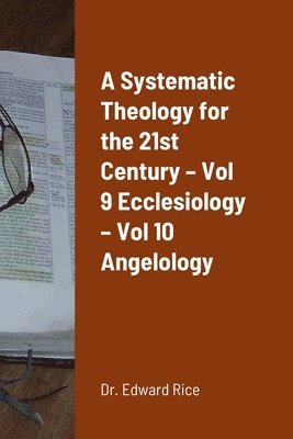 Edward Rice - Systematic Theology for the 21st Century - Vol 9 Ecclesiology - Vol 10 Angelology, Häftad. Tillgänglighet: Lägg i varukorg
