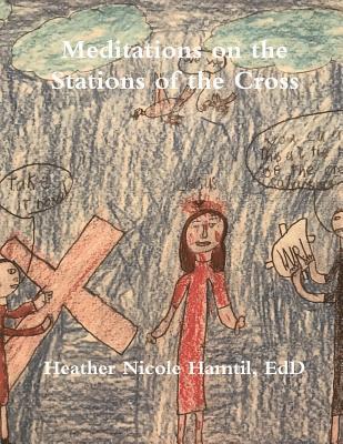 Heather Nicole Hamtil - Meditations on the Stations of the Cross, Häftad