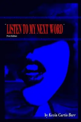 Kevin Curtis Barr - " LISTEN TO MY NEXT WORD " print edition, Häftad. Tillgänglighet: Lägg i varukorg