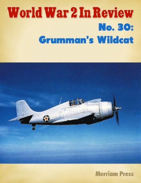 Merriam Press - World War 2 In Review No. 30: Grumman's Wildcat, E-bok. Tillgänglighet: Lägg i varukorg